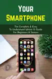 Your Smartphone: The Complete & Easy To Understand Iphone 13 Guide For Beginners & Seniors sinopsis y comentarios