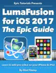Master LumaFusion for iOS 2017 - The Epic Guide sinopsis y comentarios