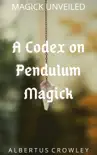 A Codex on Pendulum Magick synopsis, comments