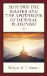 Plotinus the Master and the Apotheosis of Imperial Platonism synopsis, comments