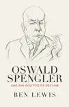Oswald Spengler and the Politics of Decline synopsis, comments