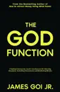 The God Function: A Spiritual Journey Into Cosmic Consciousness for Attracting Abundance, Controlling Circumstances, and Manifesting Miracles