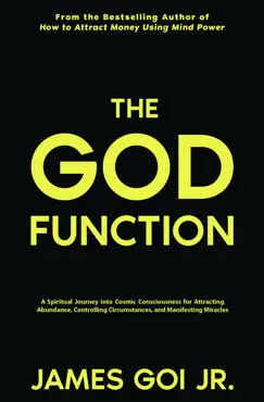 the god function: a spiritual journey into cosmic consciousness for attracting abundance, controlling circumstances, and manifesting miracles book cover image