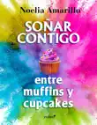 Soñar contigo entre muffins y cupcakes sinopsis y comentarios