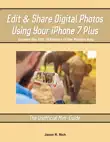 Edit & Share Digital Photos Using Your iPhone 7 Plus sinopsis y comentarios