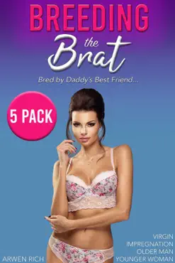 breeding the brat: bred by daddy's best friend (5 pack, virgin, impregnation, older man, younger woman) book cover image
