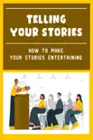 Telling Your Stories: How To Make Your Stories Entertaining