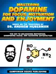 Mastering Dopamine For Focus, Motivation And Enjoyment - Based On The Teachings Of Dr. Andrew Huberman sinopsis y comentarios