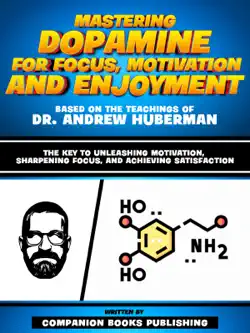 mastering dopamine for focus, motivation and enjoyment - based on the teachings of dr. andrew huberman imagen de la portada del libro