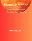 Atoms in Motion: Understanding Nuclear Physics in Everyday Life sinopsis y comentarios