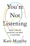 You're Not Listening book summary, reviews and download