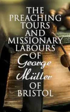 the preaching tours and missionary labours of george müller of bristol imagen de la portada del libro