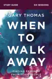 When to Walk Away Bible Study Guide synopsis, comments