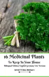 16 Medicinal Plants to Keep In Your House Bilingual Edition English Germany Lite Version synopsis, comments