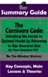 Summary Guide: The Carnivore Code: Unlocking the Secrets to Optimal Health by Returning to Our Ancestral Diet: By Paul Saladino MD The Mindset Warrior Summary Guide