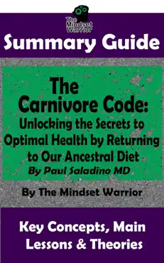 summary guide: the carnivore code: unlocking the secrets to optimal health by returning to our ancestral diet: by paul saladino md the mindset warrior summary guide book cover image
