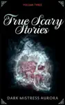 True Scary Stories: Volume Three