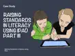 Raising Standards in literacy using iPad Part III synopsis, comments