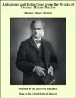 Aphorisms and Reflections from the Works of Thomas Henry Huxley synopsis, comments