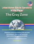 United States Special Operations Command White Paper: The Gray Zone - Competitive Interactions Between War and Peace with Ambiguity, Opacity, and Uncertainty, Need to Evolve New Institutional Models sinopsis y comentarios