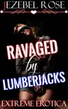 Ravaged by Lumberjacks synopsis, comments
