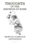 Thoughts of Emperor of the Rome Marcus Aurelius Antoninus synopsis, comments