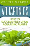 Aquaponics How to Successfully Grow Aquaponic Plants synopsis, comments