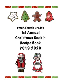 twca 4th grade’s 1st annual christmas cookie recipe book book cover image