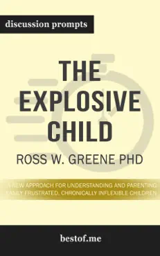 the explosive child: a new approach for understanding and parenting easily frustrated, chronically inflexible children by ross w. greene phd (discussion prompts) book cover image