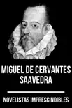 Novelistas Imprescindibles - Miguel de Cervantes Saavedra synopsis, comments