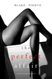 The Perfect Affair (A Jessie Hunt Psychological Suspense Thriller—Book Seven)