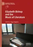 Elizabeth Bishop and the Music of Literature synopsis, comments