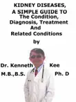 Kidney Diseases, A Simple Guide To The Condition, Diagnosis, Treatment And Related Conditions synopsis, comments