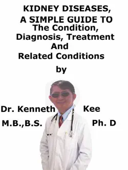 kidney diseases, a simple guide to the condition, diagnosis, treatment and related conditions book cover image