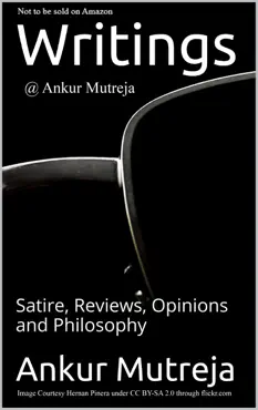 writings @ ankur mutreja: satire, reviews, opinions, philosophy imagen de la portada del libro