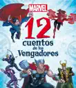 Marvel. 12 cuentos de los Vengadores sinopsis y comentarios
