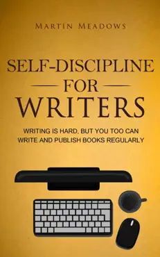 self-discipline for writers: writing is hard, but you too can write and publish books regularly book cover image