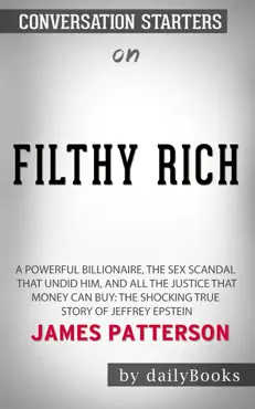 filthy rich: a powerful billionaire, the sex scandal that undid him, and all the justice that money can buy: the shocking true story of jeffrey epstein by james patterson: conversation starters book cover image