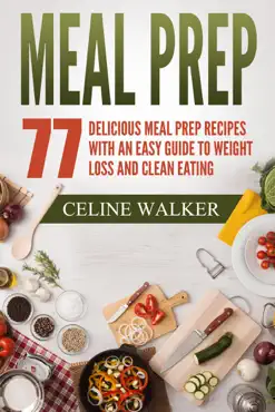 meal prep 77 delicious meal prep recipes with an easy guide to weight loss and clean eating book cover image