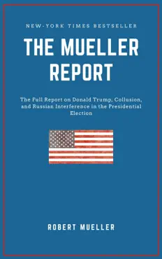 the mueller report: the full report on donald trump, collusion, and russian interference in the 2016 u.s. presidential election book cover image