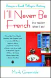 I'll Never Be French (No Matter What I Do) book summary, reviews and download