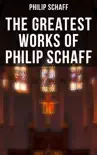 The Greatest Works of Philip Schaff synopsis, comments