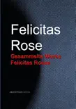 Gesammelte Werke Felicitas Roses synopsis, comments