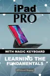 iPad Pro with magic keyboard: Learning the Fundamentals book summary, reviews and download