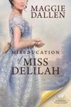 The Miseducation of Miss Delilah: A Sweet Regency Romance book summary, reviews and downlod