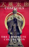 The Complete Confucius: The Analects, The Doctrine Of The Mean, and The Great Learning