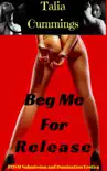 Beg Me For Release: BDSM Submission and Domination Erotica e-book