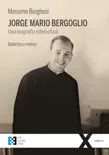 Jorge Mario Bergoglio: Una biografía intelectual sinopsis y comentarios