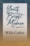 Youth and the Bright Medusa synopsis, comments