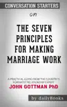 The Seven Principles For Making Marriage Work: A Practical Guide From The Country's Foremost Relationship Expert by Gottman, John M., Ph.D.: Conversation Starters sinopsis y comentarios
